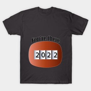 You are in 2022 T-Shirt